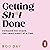 Getting Sh*t Done: Conquer the Chaos, One Small Habit at a Time