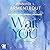 Wait for You: Wait for You ...