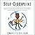 Self-Discipline: The Unconventional Guide to Unstoppable Focus, Mental Toughness, Willpower and Building Daily Habits That Will Boost Your Self-Esteem, Beat Procrastination and Maximize Productivity