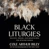 Black Liturgies: ...