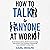 How to Talk to Anyone at Wo...