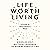 Life Worth Living: A Guide ...
