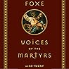 Foxe: Voices of the Martyrs: AD 33 – Today
