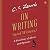 On Writing (and Writers): A Miscellany of Advice and Opinions