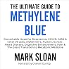 The Ultimate Guide to Methylene Blue: Remarkable Hope for Depression, COVID, AIDS & Other Viruses, Alzheimer’s, Autism, Cancer, Heart Disease, Cognitive Enhancement, Pain The Ultimate Guide to Methylene Blue: Remarkable Hope for Depression, COVID, AIDS & Other Viruses, Alzheimer’s, Autism, Cancer, Heart Disease, Cognitive Enhancement, Pain