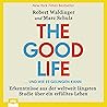 The Good Life... und wie es gelingen kann: Erkenntnisse aus der weltweit längsten Studie über ein erfülltes Leben