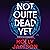 Not Quite Dead Yet by Holly  Jackson