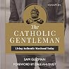 The Catholic Gentleman: Living Authentic Manhood Today