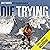 Die Trying: One Man's Quest...