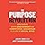The Purpose Revolution: How Leaders Create Engagement and Competitive Advantage in an Age of Social Good