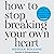 How to Stop Breaking Your Own Heart: THE SUNDAY TIMES BESTSELLER. Stop People-Pleasing, Set Boundaries, and Heal from Self-Sabotage