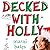 Decked with Holly