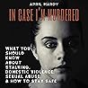 In Case I'm Murdered: What You Should Know About Stalking, Domestic Violence, Sexual Abuse, & How to Stay Safe
