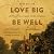 Love Big, Be Well: Letters ...