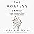 The Ageless Brain: How to Sharpen and Protect Your Mind for a Lifetime