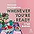 Whenever You're Ready