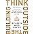 Think Outside the Building: How Advanced Leaders Can Change the World One Smart Innovation at a Time