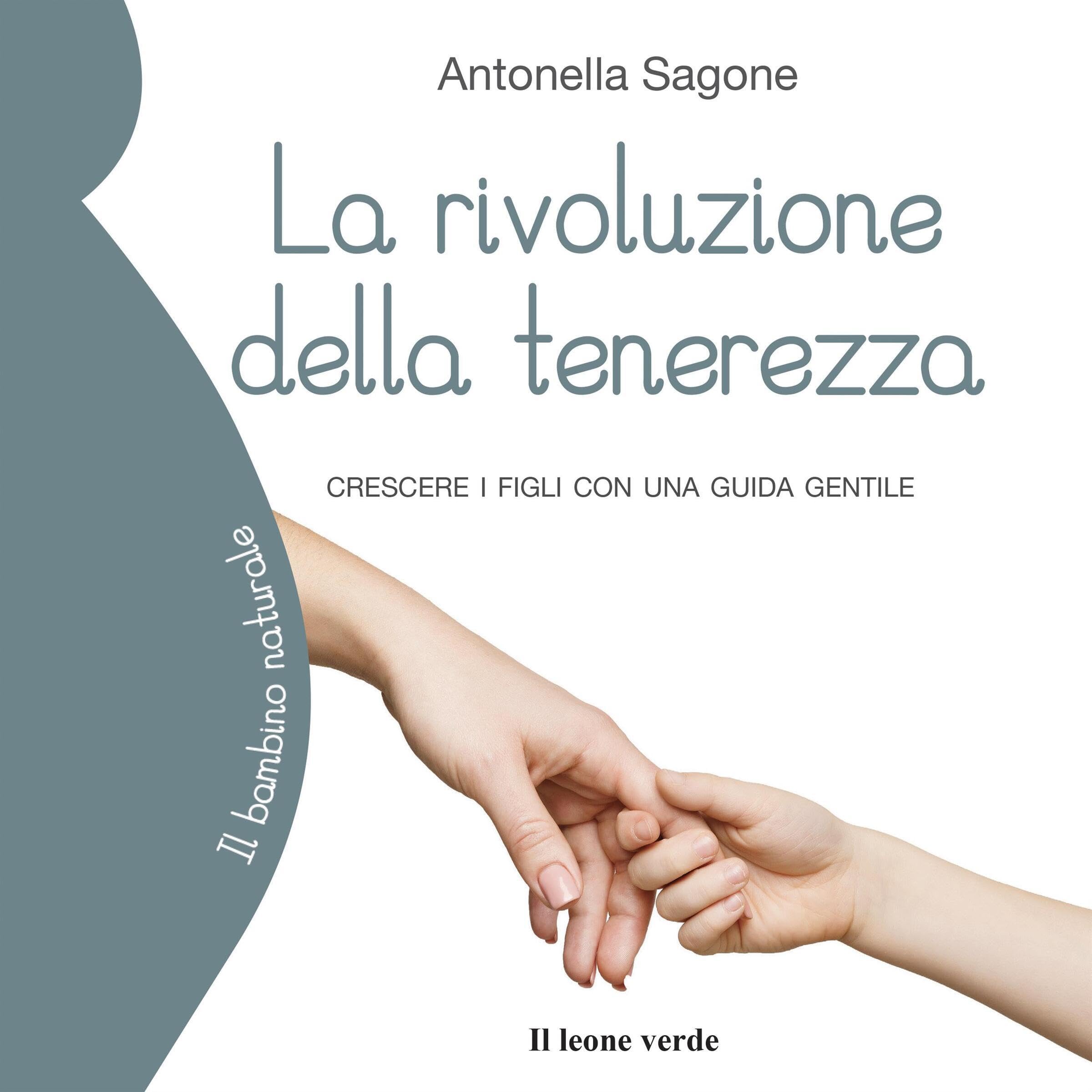 La rivoluzione della tenerezza [The Tenderness Revolution]: Crescere i figli con una guida gentile (Il bambino naturale 79) [Raising Children with Gentle Guidance (The Natural Child, Book 79)]