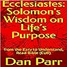 Ecclesiastes: Solomon's Wisdom on Life’s Purpose: From the Easy to Understand, Read Bible (EUR) (The Bible)