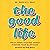 The Good Life: What Jesus T...