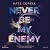 Never be 2: Never Be My Enemy
