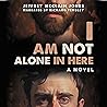 I Am Not Alone in...