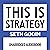 This Is Strategy: Make Better Plans (Create a Strategy to Elevate Your Career, Community & Life)