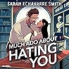 Much Ado About Hating You by Sarah Echavarre Smith