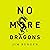 No More Dragons: Get Free from Broken Dreams, Lost Hope, Bad Religion, and Other Monsters