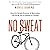 No Sweat: How the Simple Science of Motivation Can Bring You a Lifetime of Fitness