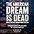 The American Dream Is Dead by Nolan Reed