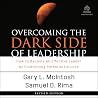 Overcoming the Dark Side of Leadership: How to Become an Effective Leader by Confronting Potential Failures Overcoming the Dark Side of Leadership: How to Become an Effective Leader by Confronting Potential Failures