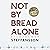 Not by Bread Alone