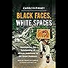 Black Faces, White Spaces: Reimagining the Relationship of African Americans to the Great Outdoors Black Faces, White Spaces: Reimagining the Relationship of African Americans to the Great Outdoors