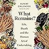 What Remains?: "Life, Death and the Human Art of Undertaking" What Remains?: "Life, Death and the Human Art of Undertaking"