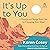 It's Up to You: A Practice to Change Your Life by Changing Your Mind