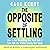 The Opposite of Settling: How to Get Everything You Want Out of Love and Life Without Losing Your Spark