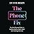The Phone Fix: The Brain-Focused Guide to Building Healthy Digital Habits and Breaking Bad Ones