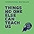 Things No One Else Can Teach Us
