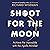 Shoot for the Moon