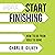 Start Finishing: How to Go from Idea to Done