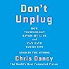 Don't Unplug: How Technology Saved My Life and Can Save Yours Too Don't Unplug: How Technology Saved My Life and Can Save Yours Too