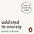 Addicted to Anxiety