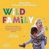 Wild Family (German edition): Konflikte bewältigen, Geschwister verbünden, familiäre Beziehungen stärken