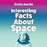 Interesting Facts About Space by Emily R. Austin