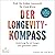 Der Longevity-Kompass: Anleitung für ein langes und gesundes Leben