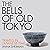 The Bells of Old Tokyo: Travels in Japanese Time