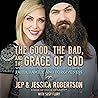 The Good, the Bad, and the Grace of God: What Honesty and Pain Taught Us About Faith, Family, and Forgiveness