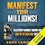 Manifest Your Millions!: A ...