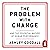 The Problem with Change: Th...
